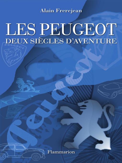 Title details for Les Peugeot. Deux siècles d'aventure by Alain Frerejean - Wait list
